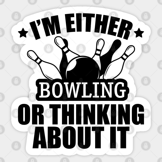 Bowling - I'm either bowling or thinking about it Sticker by KC Happy Shop